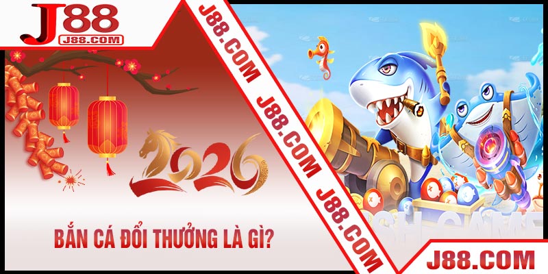 Bắn Cá Đổi Thưởng Là Gì?