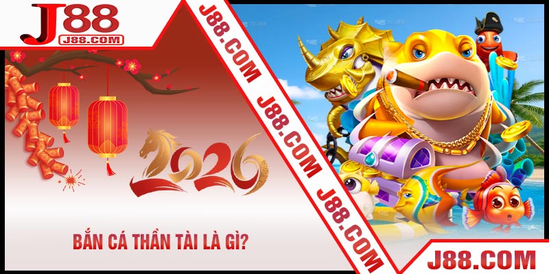 Bắn Cá Thần Tài Là Gì?