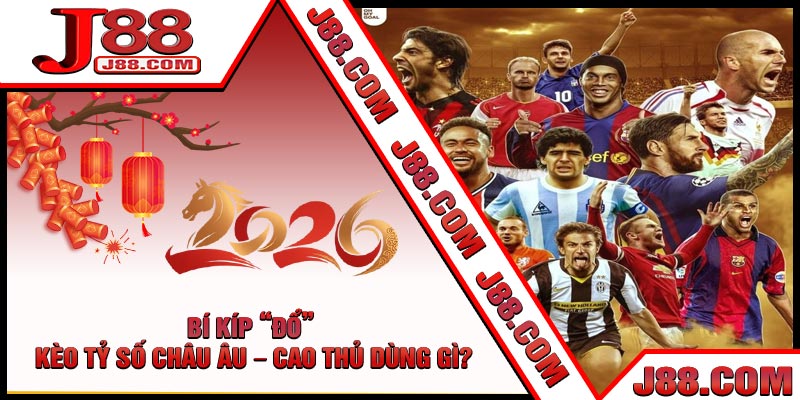 Bí Kíp “Đổ” Kèo Tỷ Số Châu Âu – Cao Thủ Dùng Gì?