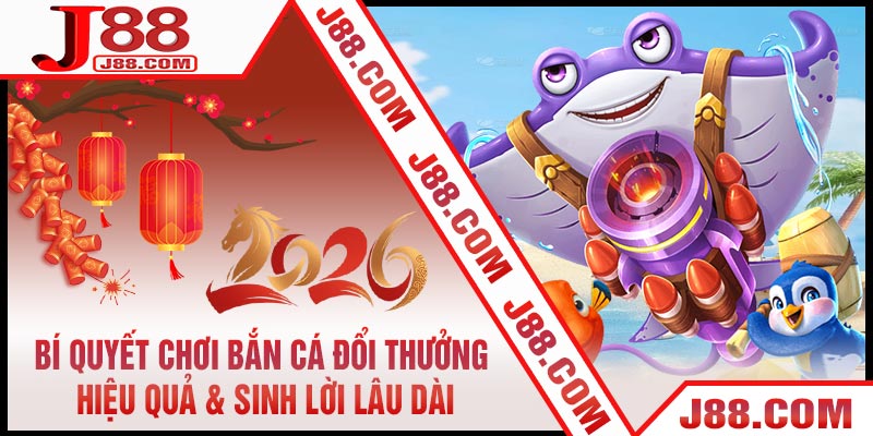 Bí Quyết Chơi Bắn Cá Đổi Thưởng Hiệu Quả & Sinh Lời Lâu Dài