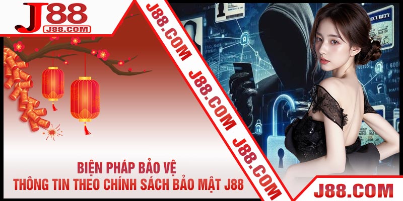 Biện Pháp Bảo Vệ Thông Tin Theo Chính Sách Bảo Mật J88