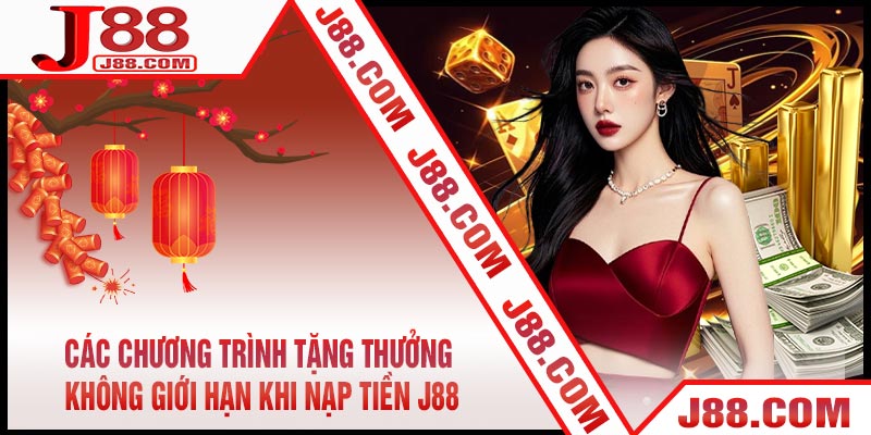 Các Chương Trình Tặng Thưởng Không Giới Hạn Khi Nạp Tiền J88