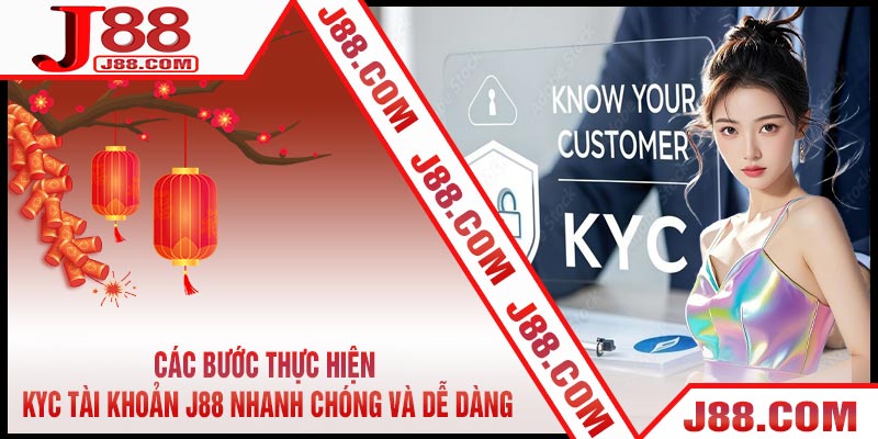 Các bước thực hiện KYC Tài Khoản J88 nhanh chóng và dễ dàng
