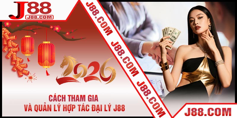 Cách Tham Gia Và Quản Lý Hợp Tác Đại Lý J88