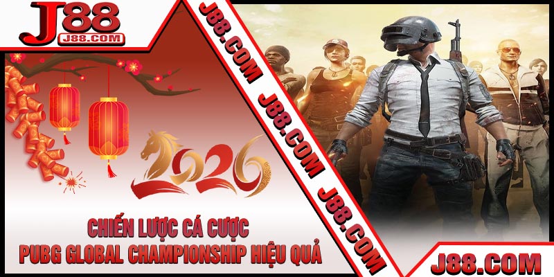 Chiến Lược Cá Cược PUBG Global Championship Hiệu Quả