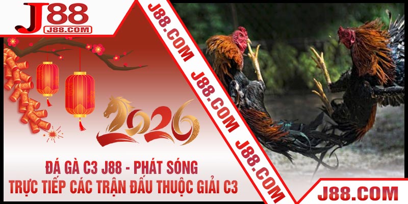 Đá Gà C3 J88 - Phát Sóng Trực Tiếp Các Trận Đấu Thuộc Giải C3