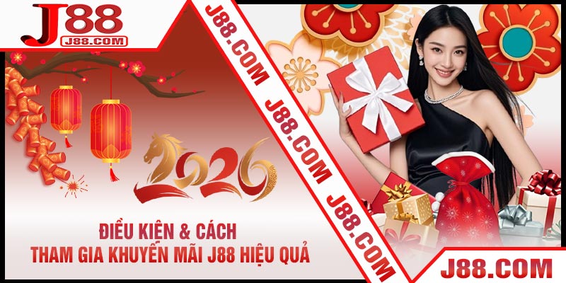 Điều Kiện & Cách Tham Gia Khuyến Mãi J88 Hiệu Quả