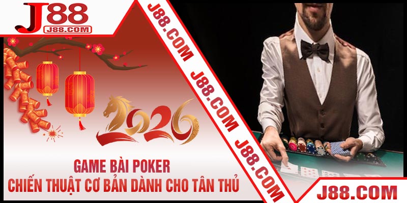 Game Bài Poker - Chiến Thuật Cơ Bản Dành Cho Tân Thủ