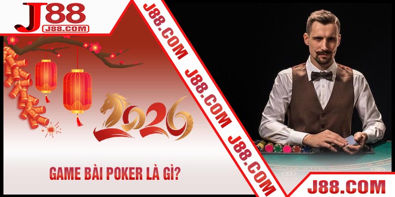 Game Bài Poker Là Gì?