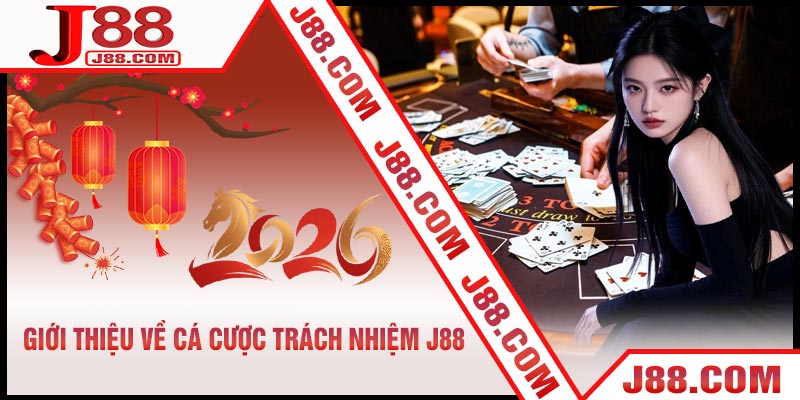 Giới Thiệu Về Cá Cược Trách Nhiệm J88