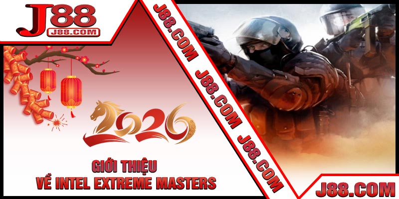 Giới Thiệu Về Intel Extreme Masters
