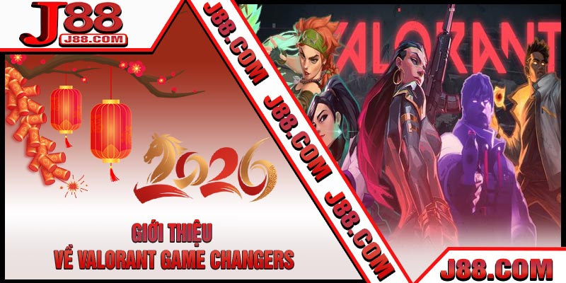 Giới Thiệu Về Valorant Game Changers