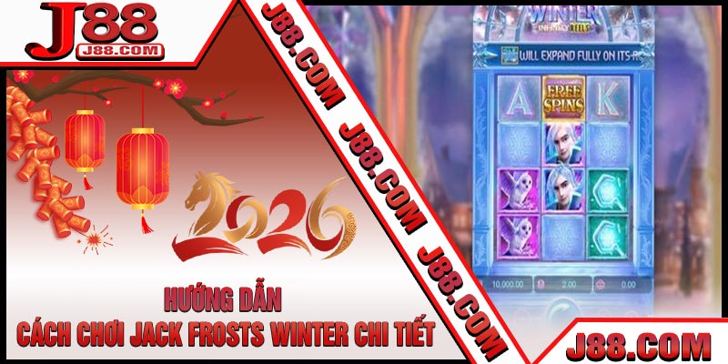 Hướng Dẫn Cách Chơi Jack Frosts Winter Chi Tiết