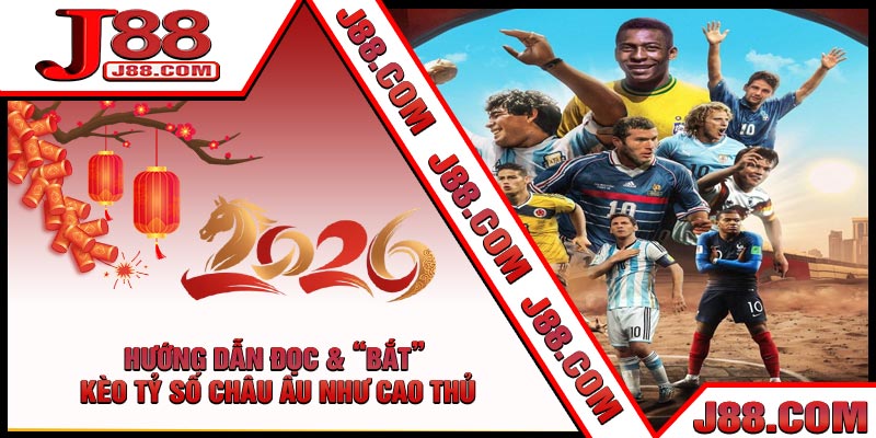 Hướng Dẫn Đọc & “Bắt” Kèo Tỷ Số Châu Âu Như Cao Thủ