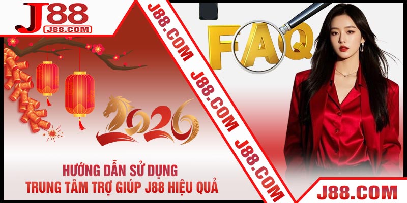 Hướng Dẫn Sử Dụng Trung Tâm Trợ Giúp J88 Hiệu Quả