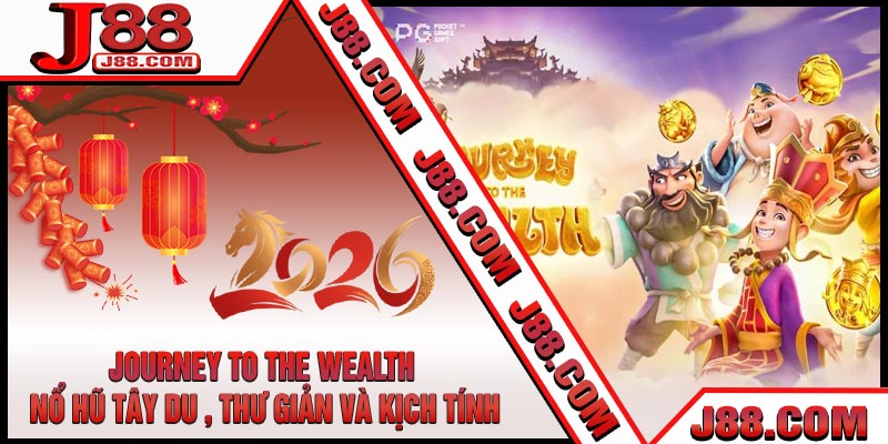 Journey to the Wealth - Nổ Hũ Tây Du , Thư Giản và Kịch Tính