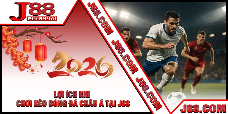 Lợi Ích Khi Chơi Kèo Bóng Đá Châu Á Tại J88