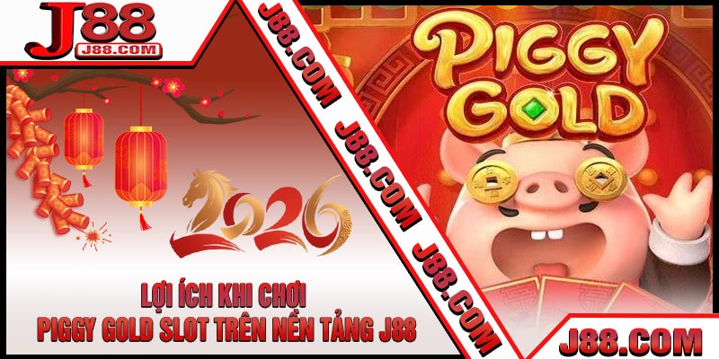 Lợi Ích Khi Chơi Piggy Gold Slot Trên Nền Tảng J88