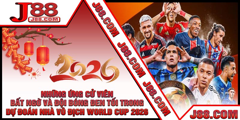 Những Ứng Cử Viên Bất Ngờ Và Đội Bóng Đen Tối Trong Dự Đoán Nhà Vô Địch World Cup 2026
