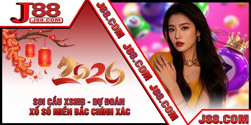 Soi Cầu XSMB - Dự Đoán Xổ Số Miền Bắc Chính Xác
