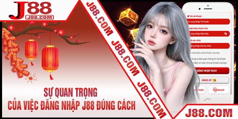 Sự quan trọng của việc Đăng Nhập J88 đúng cách