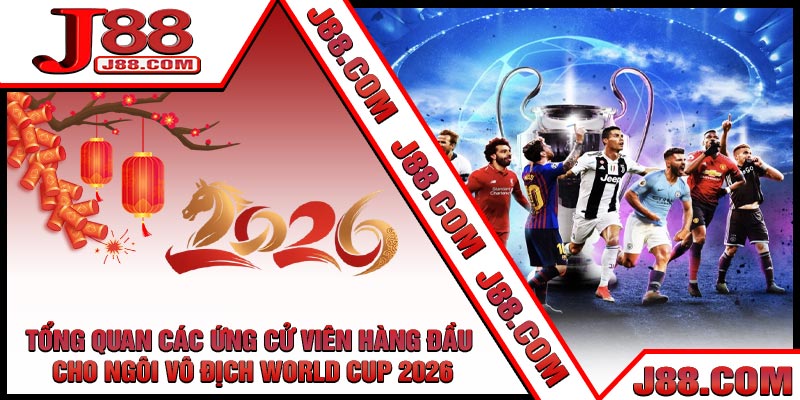 Tổng Quan Các Ứng Cử Viên Hàng Đầu Cho Ngôi Vô Địch World Cup 2026
