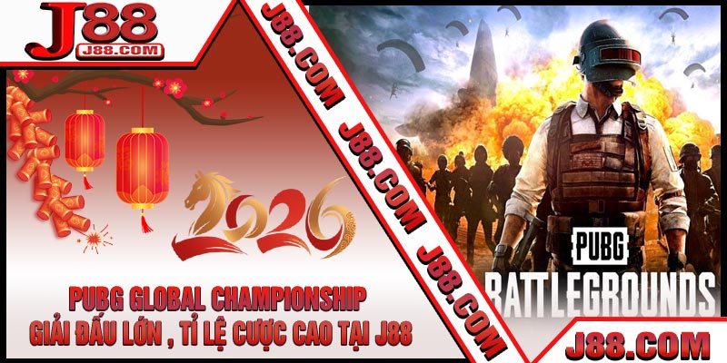 PUBG Global Championship - Giải Đấu Lớn , Tỉ Lệ Cược Cao Tại J88