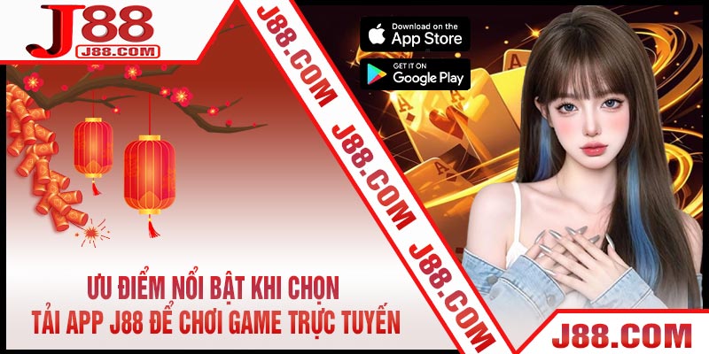 Ưu Điểm Nổi Bật Khi Chọn TẢI APP J88 Để Chơi Game Trực Tuyến