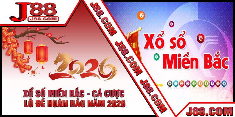 Xổ Số Miền Bắc - Cá Cược Lô Đề Hoàn Hảo Năm 2026